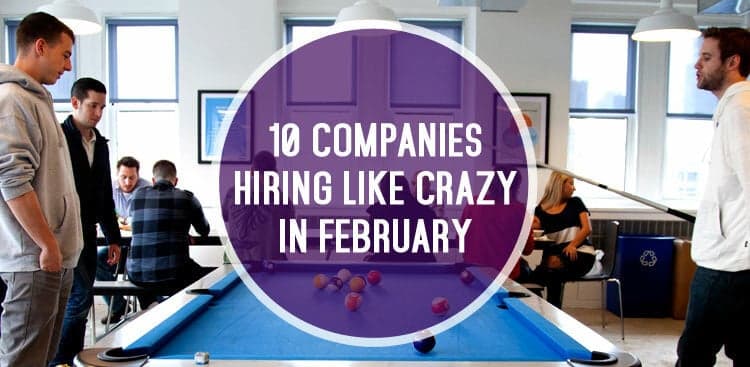 10 Companies That Are Hiring Like Crazy in February