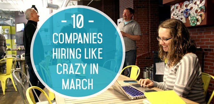 10 Companies Hiring Like Crazy in March