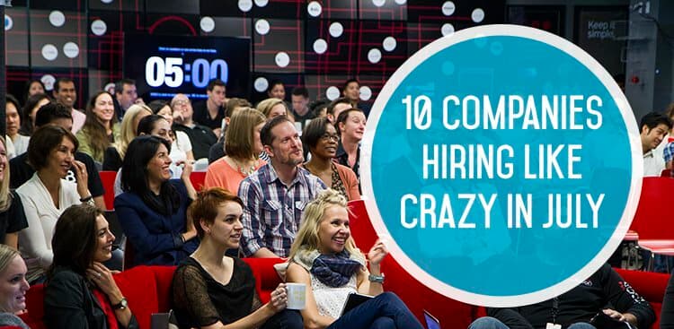 10 Companies Hiring Like Crazy in July