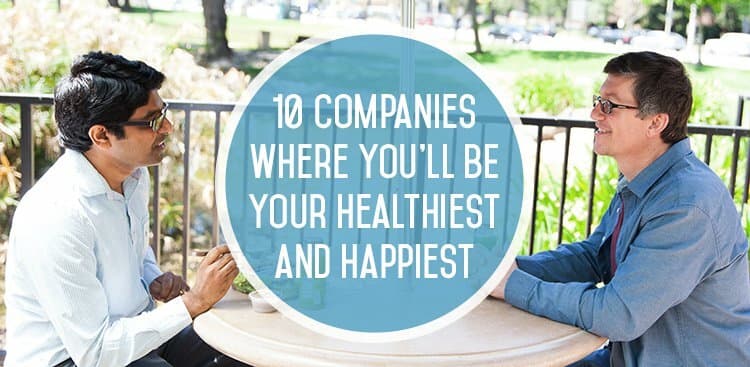 10 Companies Where You'll Be Your Healthiest and Happiest